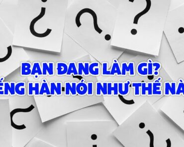 Bạn Đang Làm Gì Tiếng Hàn – Nói Như Thế Nào?